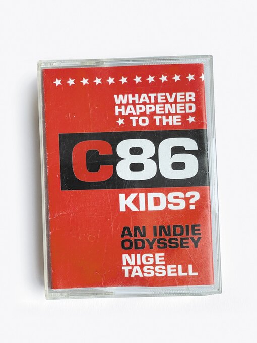 Title details for Whatever Happened to the C86 Kids? by Nige Tassell - Available